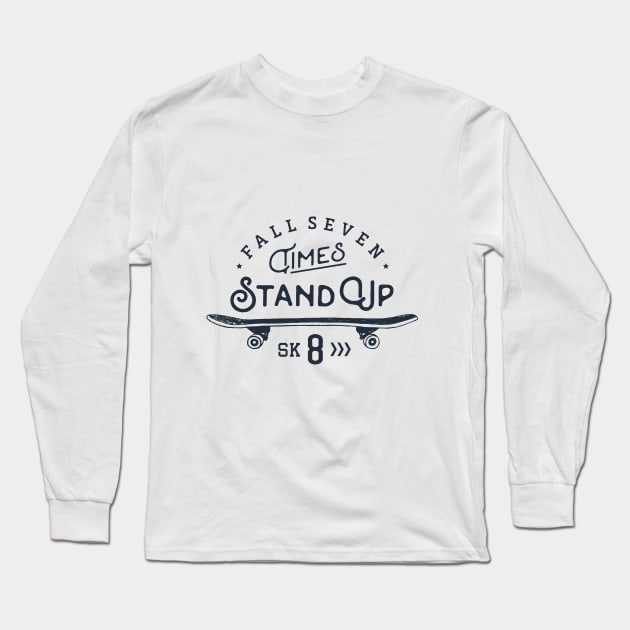 Skateboard. Fall Seven Times, Stand Up Sk8 Long Sleeve T-Shirt by SlothAstronaut